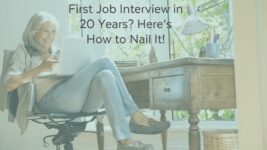 First Job Interview in 20 Years? Here’s how to Nail It!
