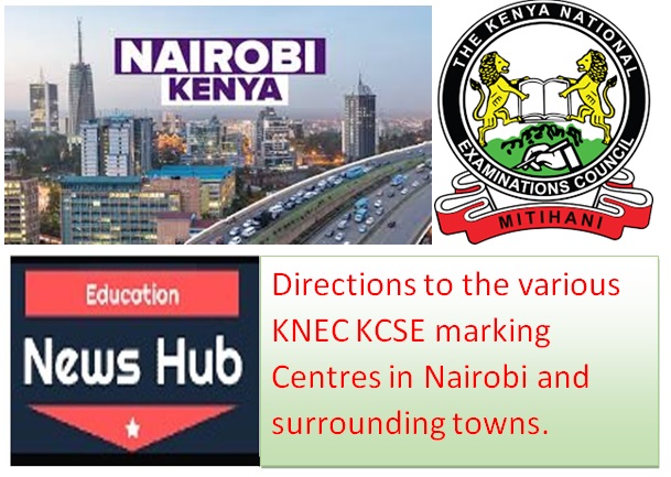 Directions to the various KNEC KCSE marking Centres in Nairobi and surrounding towns.