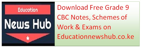 Free Grade 9 CBC Notes, Exams and Schemes of Work