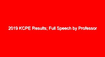 2019 KCPE Results; Full Speech by Professor George Magoha, Education CS, during results release