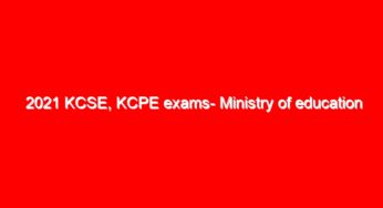 2021 KCSE, KCPE exams- Ministry of education issues guidelines (Circular)