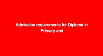 Admission requirements for Diploma in Primary and Childhood Development Teacher Education 2021; Programme of activities and reporting dates