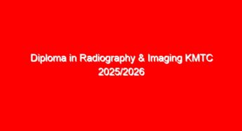 Diploma in Radiography & Imaging KMTC 2025/2026 Intake: Entry Requirements & Cutoff Points