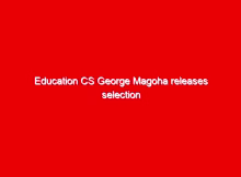 Education CS George Magoha releases selection results to Universities and Colleges for the KCSE2019 candidates 1 education cs george magoha releases selection results to universities and colleges for the kcse2019 candidates 11338