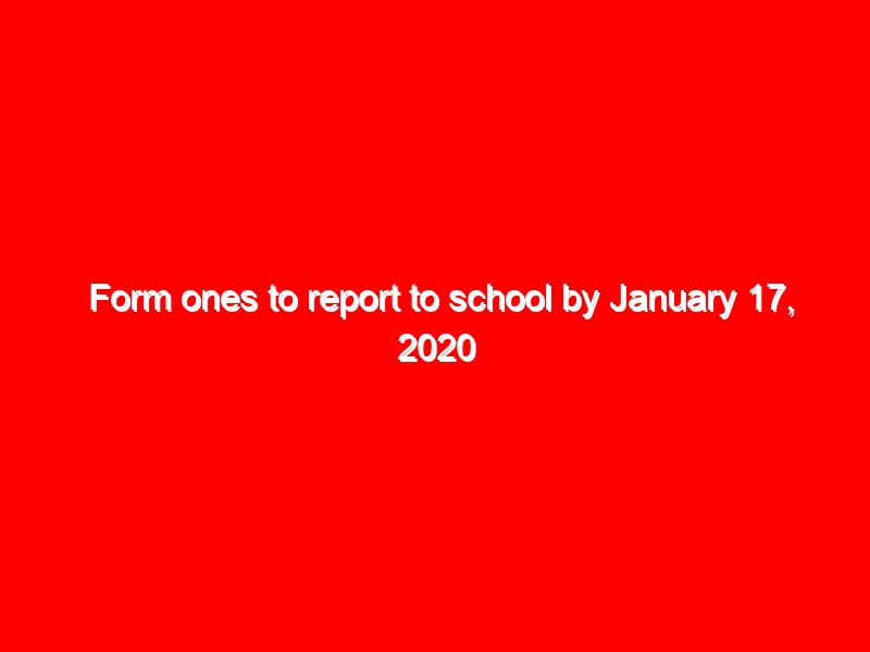 Form ones to report to school by January 17, 2020 as 33,000 are selected to join National Schools; Read full selection details