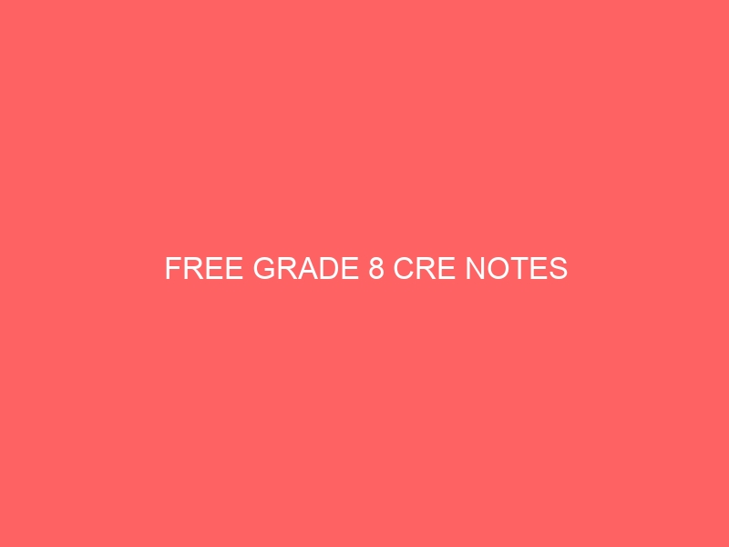 FREE GRADE 8 CRE NOTES 5 FREE GRADE 8 CRE NOTES