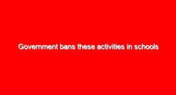 Government bans these activities in schools between January and March 2021