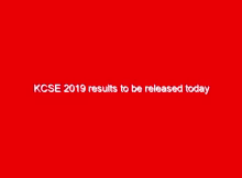 KCSE 2019 results to be released today 1 kcse 2019 results to be released today 4247