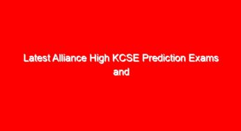 Latest Alliance High KCSE Prediction Exams and Marking Schemes – All Subjects Free