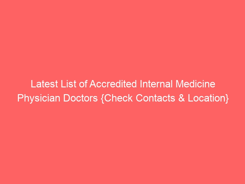 Latest List of Accredited Internal Medicine Physician Doctors {Check Contacts & Location}