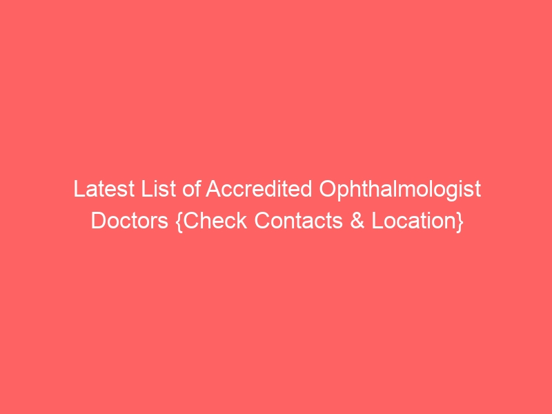 Latest List of Accredited Ophthalmologist Doctors {Check Contacts & Location} 8 Latest List of Accredited Ophthalmologist Doctors {Check Contacts & Location}