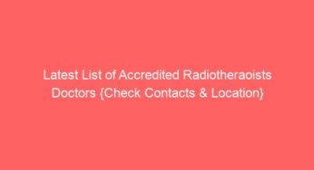 Latest List of Accredited Radiotheraoists Doctors {Check Contacts & Location}