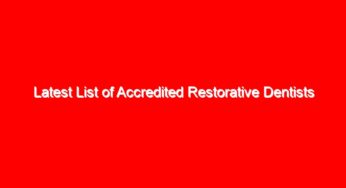 Latest List of Accredited Restorative Dentists