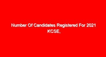 Number Of Candidates Registered For 2021 KCSE, KCPE Exams Increases As Registration Deadline is Extended