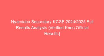 Nyamiobo Secondary KCSE 2024/2025 Full Results Analysis {Verified Knec Official Results}