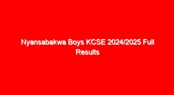 Nyansabakwa Boys KCSE 2024/2025 Full Results Analysis {Verified Knec Official Results}