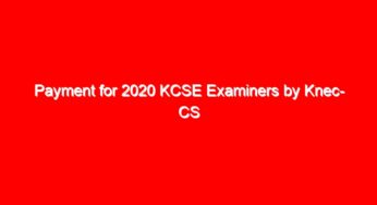 Payment for 2020 KCSE Examiners by Knec- CS Magoha issues a statement