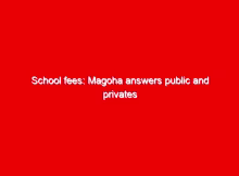 School fees: Magoha answers public and privates schools' parents 1 school fees magoha answers public and privates schools parents 10292