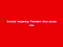 Schools' reopening; President Uhuru issues new orders 1 schools reopening president uhuru issues new orders 14686