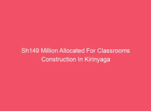 Sh149 Million Allocated For Classrooms Construction In Kirinyaga 1 sh149 million allocated for classrooms construction in kirinyaga 25394