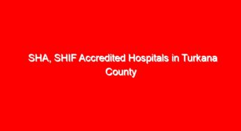 SHA, SHIF Accredited Hospitals in Turkana County