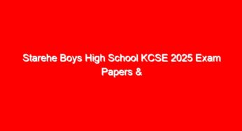 Starehe Boys High School KCSE 2025 Exam Papers & Answers
