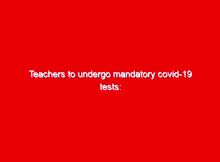 Teachers to undergo mandatory covid-19 tests: Latest education news 1 teachers to undergo mandatory covid 19 tests latest education news 11941