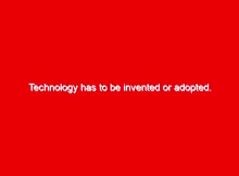 Technology has to be invented or adopted. 3 technology has to be invented or adopted 652957