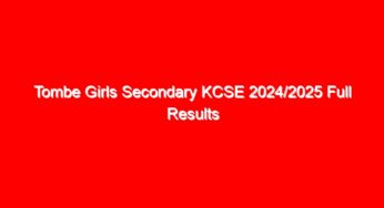 Tombe Girls Secondary KCSE 2024/2025 Full Results Analysis {Verified Knec Official Results}