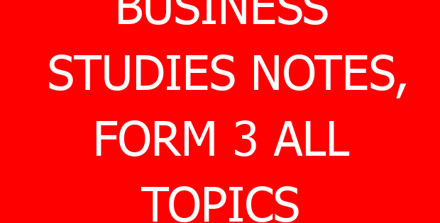 BUSINESS STUDIES NOTES, FORM 3 ALL TOPICS 1 business studies notes form 3 all topics 10380 a34ee