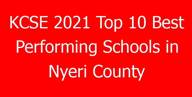 KCSE 2021 Top 10 Best Performing Schools in Nyeri County 1 kcse 2021 top 10 best performing schools in nyeri county 15769 c9a59