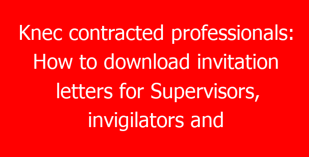 Knec contracted professionals: How to download invitation letters for Supervisors, invigilators and centre managers 1 knec contracted professionals how to download invitation letters for supervisors invigilators and centre managers 842 a5dc7