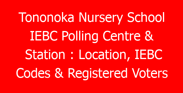 Tononoka Nursery School IEBC Polling Centre & Station : Location, IEBC Codes & Registered Voters 1 tononoka nursery school iebc polling centre station location iebc codes registered voters 789884 229b7