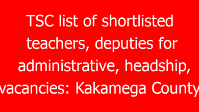 TSC list of shortlisted teachers, deputies for administrative, headship, vacancies: Kakamega County list and interview dates 20 tsc list of shortlisted teachers deputies for administrative headship vacancies kakamega county list and interview dates 3622 0822c